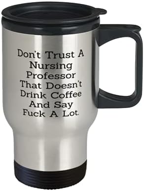 אל תסמוך על פרופסור לסיעוד שלא שותה קפה ואומר הרבה, פרופסור סיעוד מצחיק, לפרופסור סיעוד 14oz ספל נסיעות נירוסטה מבודד
