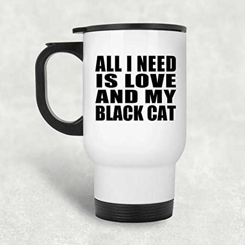 לעצב את כל מה שאני צריך זה אהבה והחתול השחור שלי, ספל נסיעות לבן 14oz כוס מבודד מפלדת אל חלד, מתנות ליום הולדת יום הולדת חג המולד חג המולד